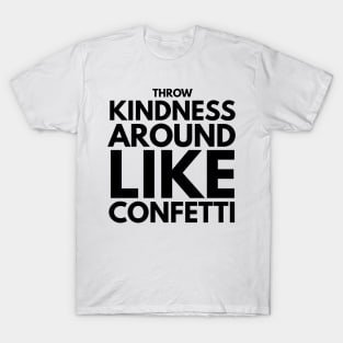 throw kindness around like confetti T-Shirt